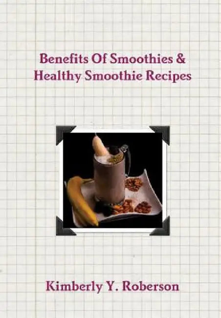 Benefits Of Smoothies & Healthy Smoothie Recipes by Kimberly Roberson