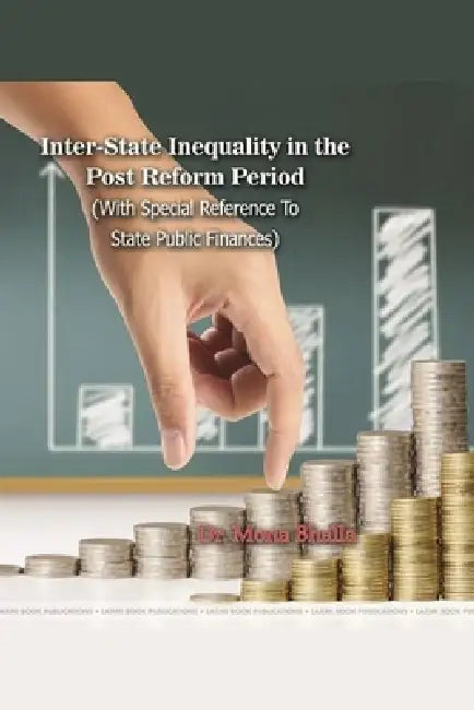 Inter-State Inequality in the Post Reform Period (With Special Reference to State Public Finances) by Mona Bhalla