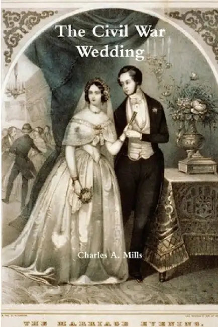 The Civil War Wedding by Charles a. Mills
