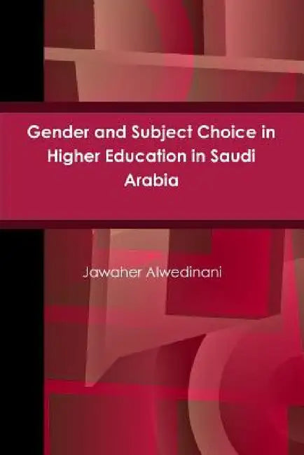 Gender and Subject Choice in Higher Education in Saudi Arabia by Jawaher Alwedinani