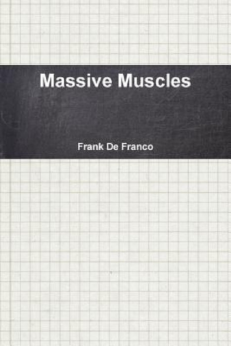 Massive Muscles by Frank Defranco