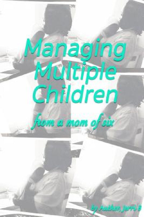Managing Multiple Children by Jerri B