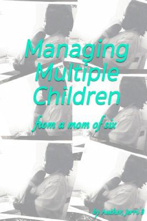 Managing Multiple Children by Jerri B