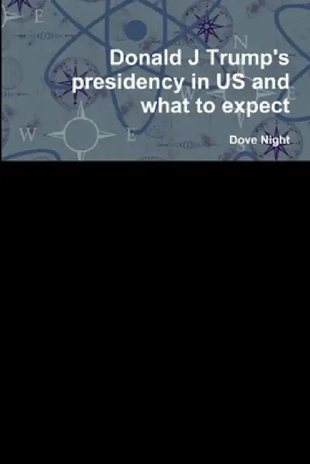 Donald J Trump's presidency in US and what to expect by Dove Night