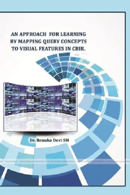 An Approach for Learning by Mapping Query Concepts to Visual Features in CBIR. by Renuka Devi Sm