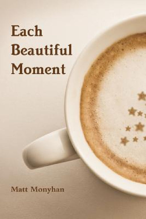 Each Beautiful Moment by Matt Monyhan