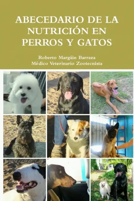 Abecedario de la Nutrición en Perros y Gatos by Roberto Margáin Barraza