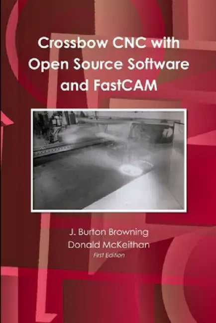 Crossbow CNC with Open Source SW and FastCAM by J. Burton Browning