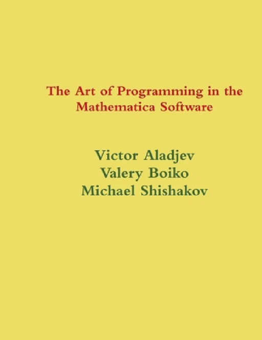 The Art of Programming in the Mathematica System by Victor Aladjev, Valery Boiko, Michael Shishakov