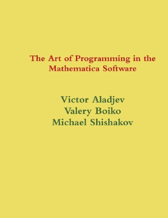 The Art of Programming in the Mathematica System by Victor Aladjev, Valery Boiko, Michael Shishakov