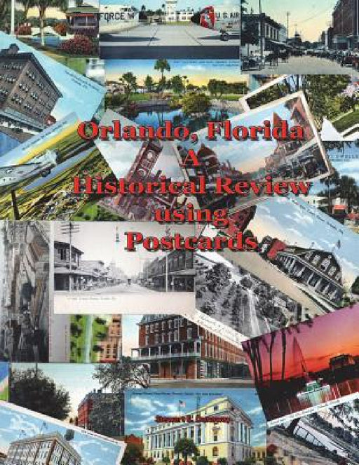 Orlando, FL - A Historical Review using Postcards by Stewart Dunaway