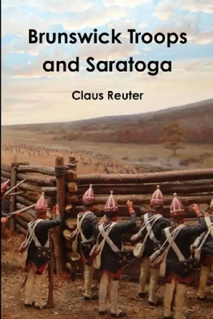 Brunswick Troops and Saratoga by Claus Reuter