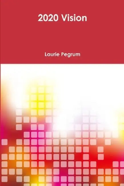 2020 Vision by Laurie Pegrum