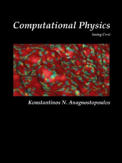 Computational Physics - A Practical Introduction to Computational Physics and Scientific Computing (using C++), Vol. II by Konstantinos Anagnostopoulos
