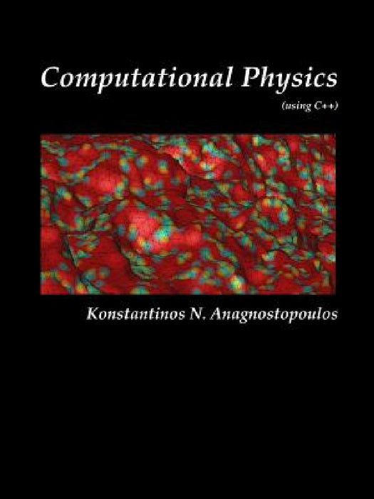Computational Physics - A Practical Introduction to Computational Physics and Scientific Computing (using C++), Vol. II by Konstantinos Anagnostopoulos