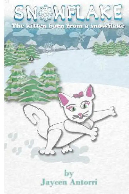 Snowflake: The Kitten Born from a Snowflake by Jaycen Antorri