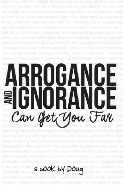 Arrogance and Ignorance Can Get You Far by Doug Sheehy