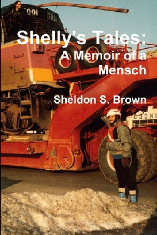 Shelly's Tales: A Memoir of a Mensch by Sheldon S. Brown
