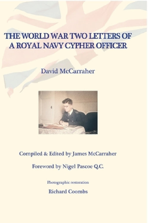 David's War Volume Two: The World War Two Letters of a Royal Navy Cypher Officer by David McCarraher, James McCarraher, Nigel Pascoe Q. C.