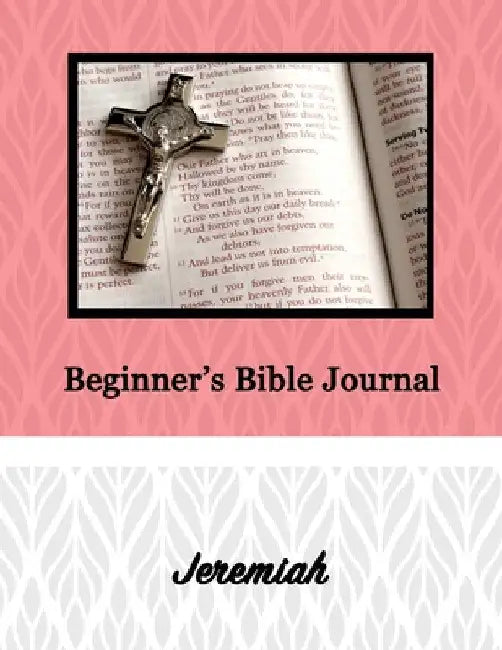 Beginner's Bible Journal: Jeremiah by Alexandria Robinson