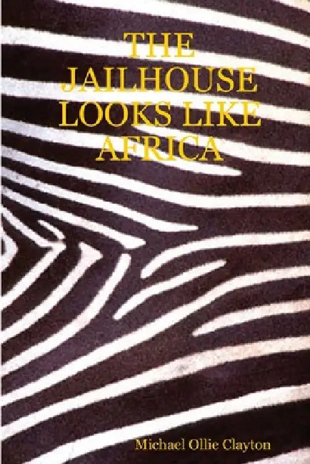 The Jailhouse Looks Like Africa by Michael Ollie Clayton