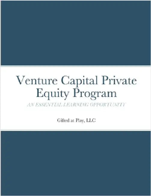 Venture Capital Private Equity Program: An Essential Learning Opportunity by At Play, LLC Gifted