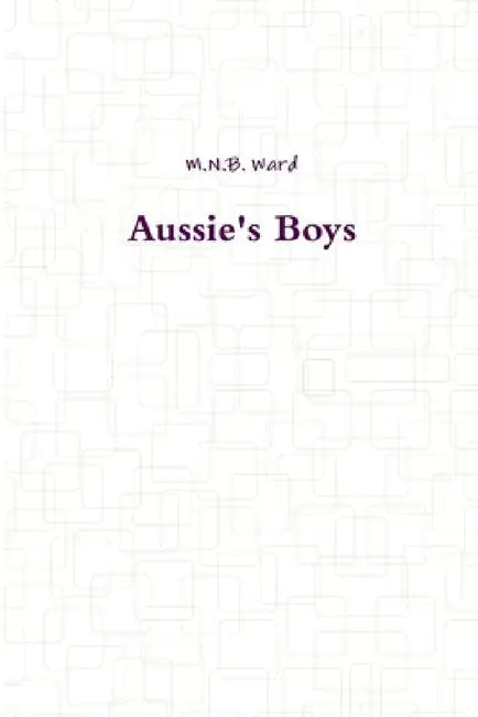 Aussie's Boys by M. N. B. Ward