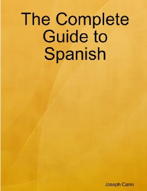 The Complete Guide to Spanish by Joseph Carro