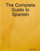 The Complete Guide to Spanish by Joseph Carro