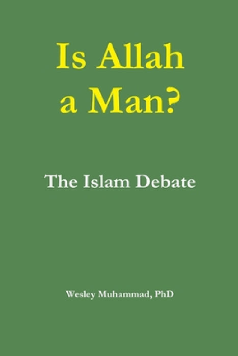 Is Allah a Man? The Islam Debate by Wesley Muhammad