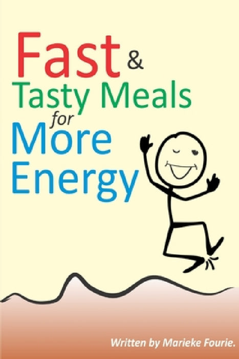 Fast & Tasty Meals for More Energy by Marieke Fourie