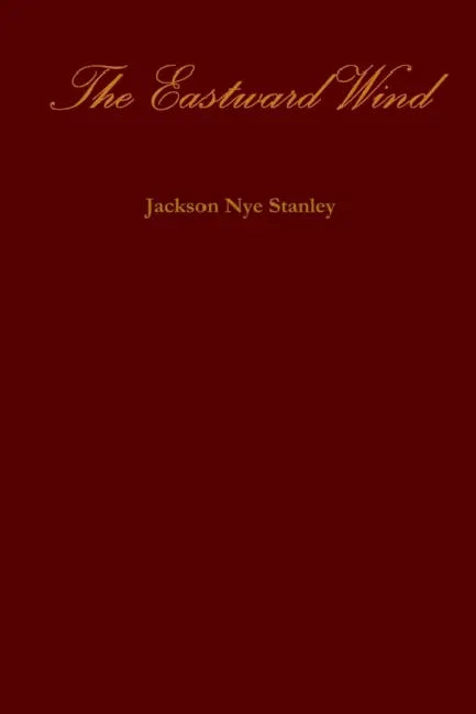 The Eastward Wind by Jackson Stanley