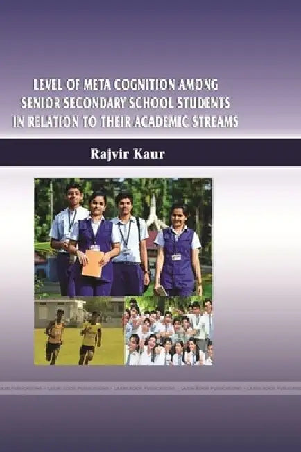 Level of Meta Cognition among Senior Secondary School Students in Relation to their Academic Streams by Rajvir Kaur