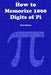 How to Memorize 1000 Digits of Pi by Paul Pence