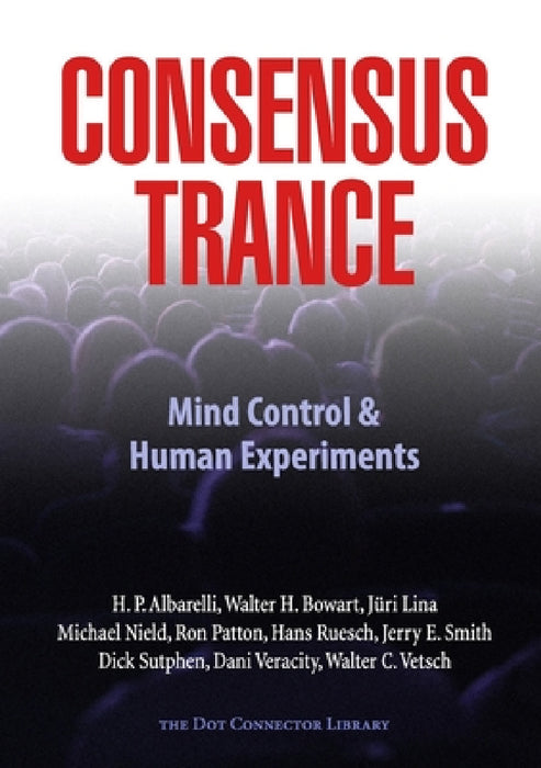 Consensus Trance by Paul Bondarovski, Walter H. Bowart, Jr. Albarelli H. P.