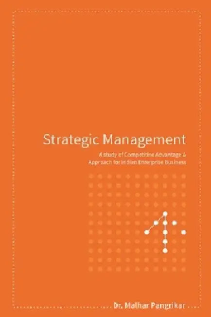 "Strategic Management: A Study of Competitive Advantage and Approach for Indian Enterprise Business" by Malhar Pangrikar