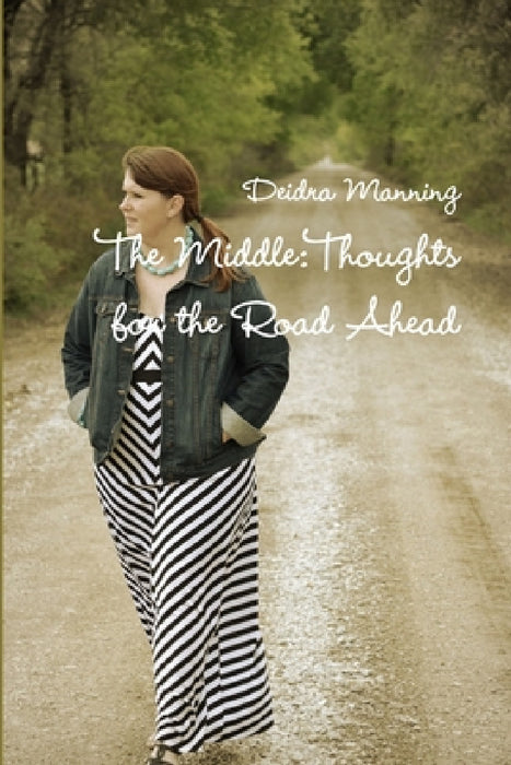 The Middle: Thoughts for the Road Ahead by Deidra Manning