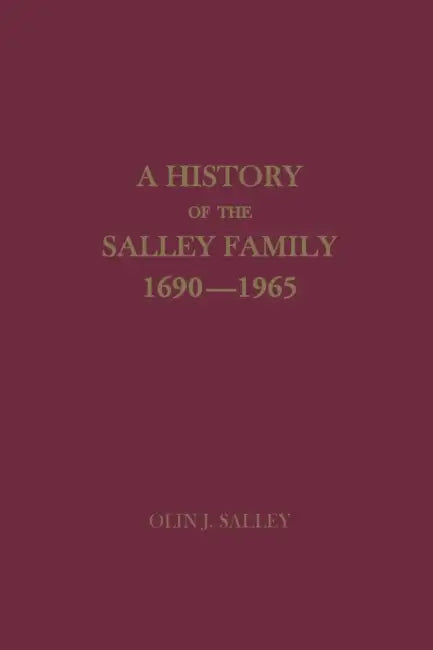 A History of the Salley Family, 1690-1965 by Olin Jones Salley
