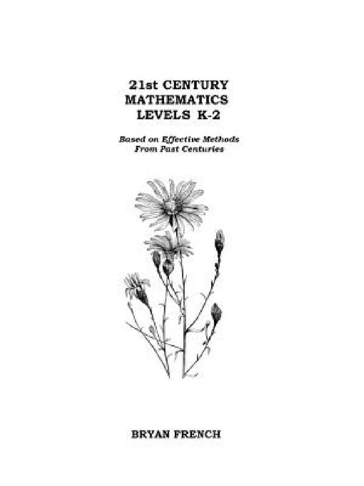 21st Century Mathematics Levels K - 2: Based on Effective Methods From Past Centuries by Bryan French