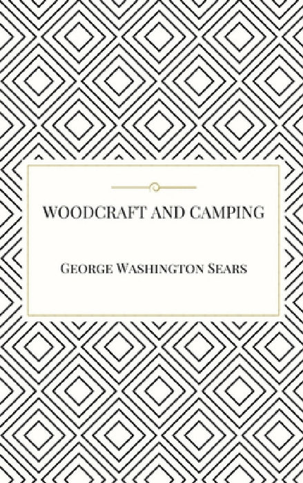 Woodcraft and Camping by George Washington Sears