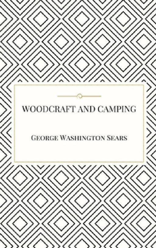 Woodcraft and Camping by George Washington Sears