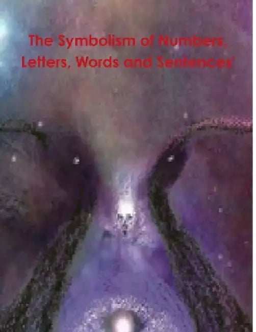 The Symbolism of Numbers, Letters, Words and Sentences' by Mark Akio Short