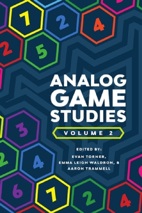 Analog Game Studies: Volume II by Aaron Trammell, Evan Torner, Emma Leigh Waldron