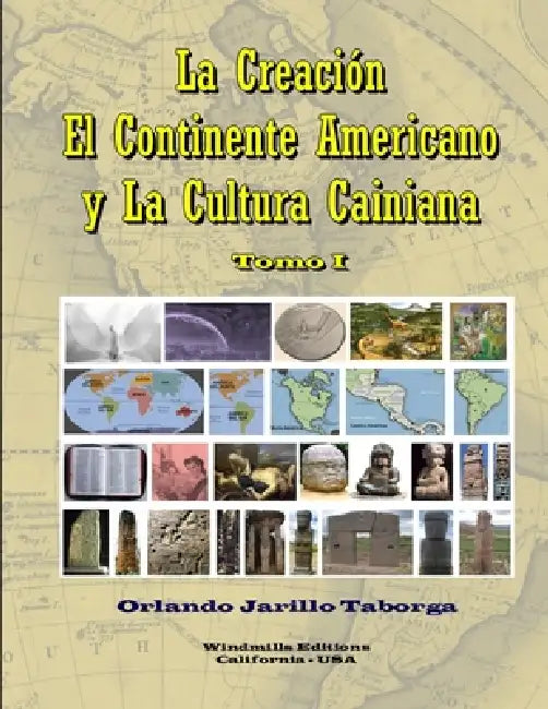 La Creación, el Continente Americano y la Cultura Cainiana by Orlando Jarillo Taborga