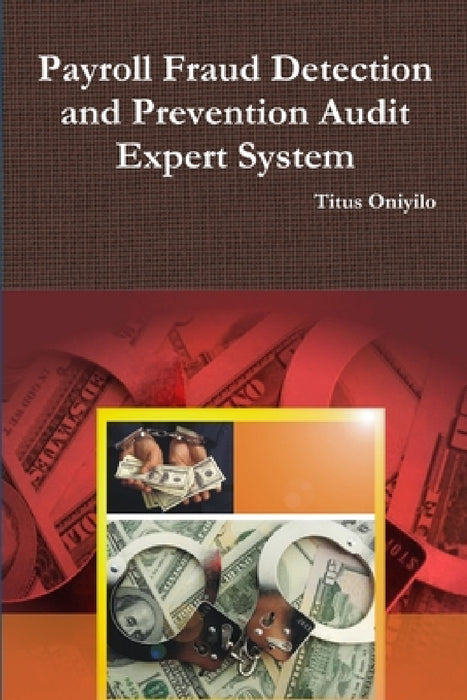 Payroll Fraud Detection and Prevention Audit Expert System by Titus Oniyilo
