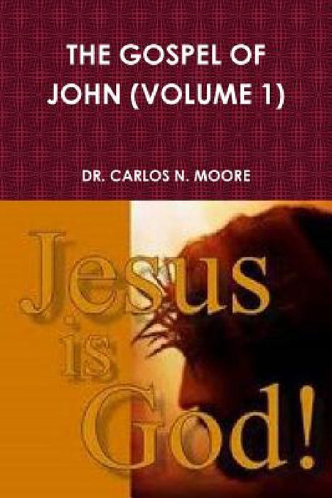 The Gospel of John (Volume 1) by Carlos N. Moore