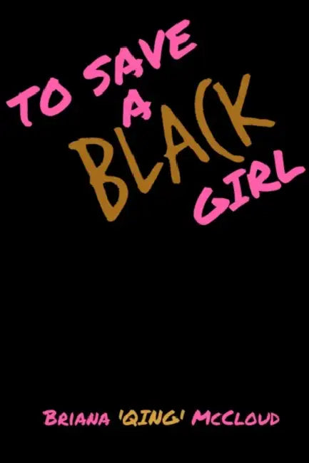 To Save a Black Girl by Briana 'Qing' McCloud
