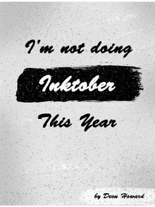I'm Not Doing Inktober This Year by Deon Howard