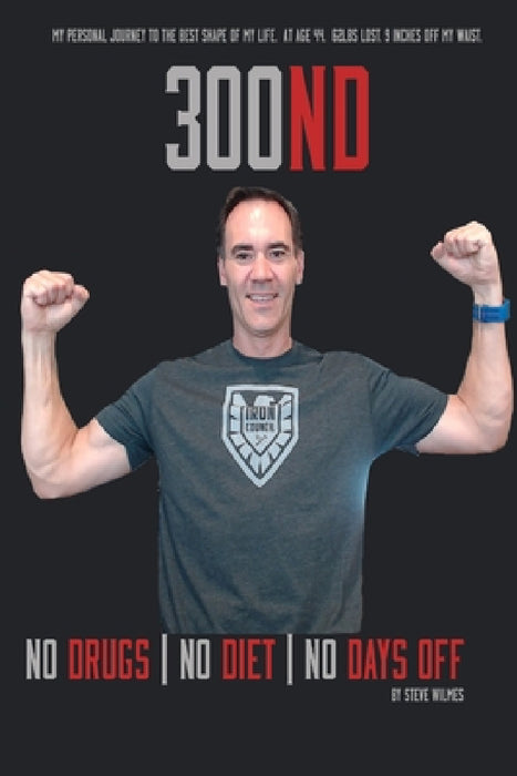 300ND Fitness - No Drugs, No Diet, No Days Off by Steven Wilmes