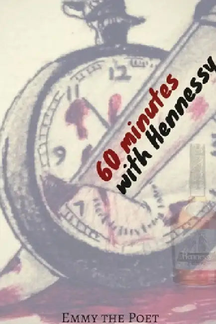60 Minutes With Hennessy by Emmy The Poet